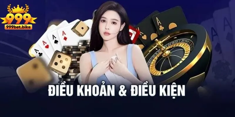 Điều khoản điều kiện khi tham gia cá cược tại 999bet